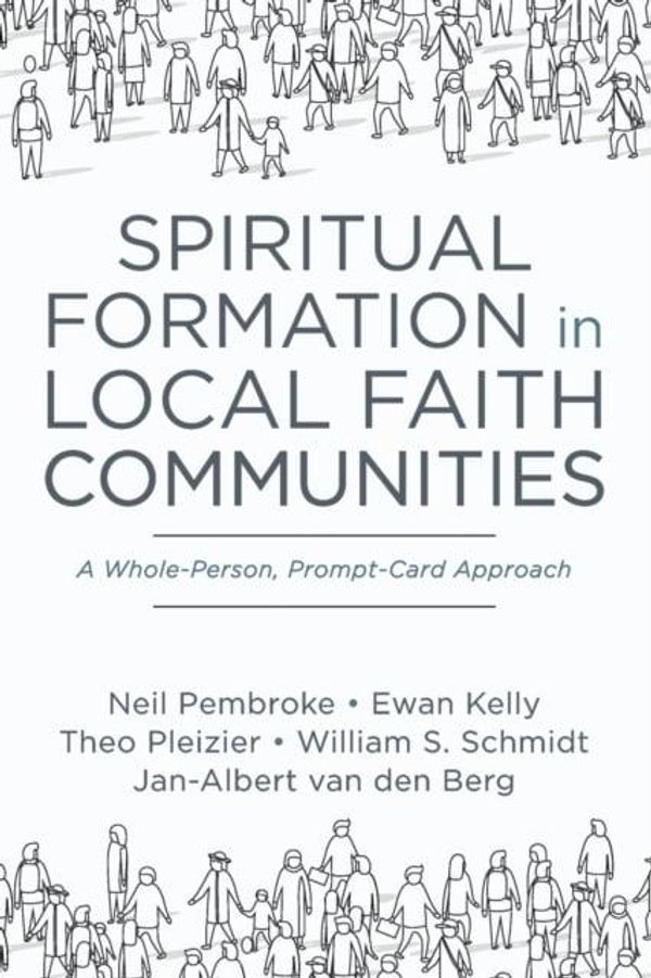 Cover Art for 9781666713756, Spiritual Formation in Local Faith Communities: A Whole-Person, Prompt-Card Approach by Neil Pembroke, Ewan Kelly, Theo Pleizier, Van den Berg, Jan-Albert, William S. Schmidt