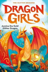 Cover Art for 9780702310997, Azmina the Gold Glitter Dragon (Dragon Girls) by Maddy Mara