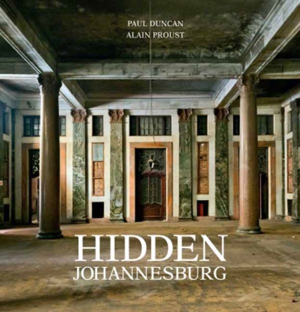 Cover Art for 9781770079922, Hidden Johannesburg by Paul Duncan