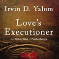 Cover Art for B007X4CRGG, Love's Executioner: & Other Tales of Psychotherapy by Irvin D. Yalom