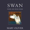 Cover Art for 9780807068991, Swan: Poems and Prose Poems by Mary Oliver