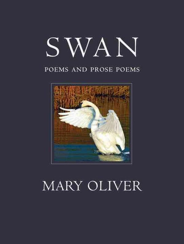 Cover Art for 9780807068991, Swan: Poems and Prose Poems by Mary Oliver