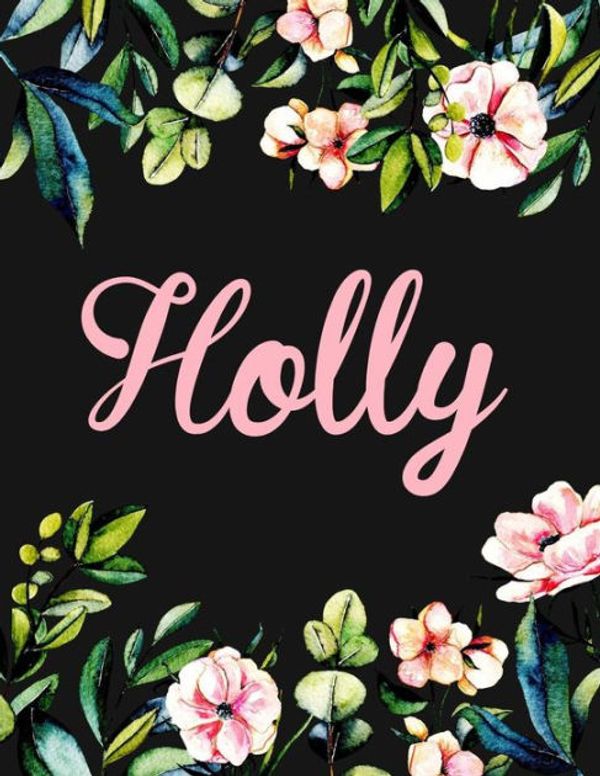 Cover Art for 9781983870828, Holly: Personalised Holly Notebook for Writing 100 Lined Pages (Black Floral Design) by Kensington Press