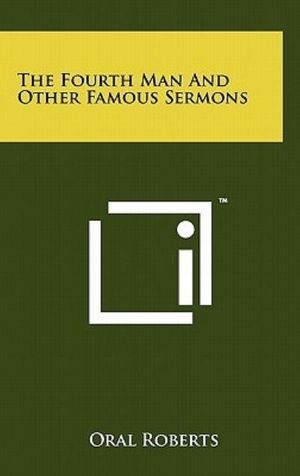 Cover Art for 9781258004828, The Fourth Man and Other Famous Sermons by Oral Roberts