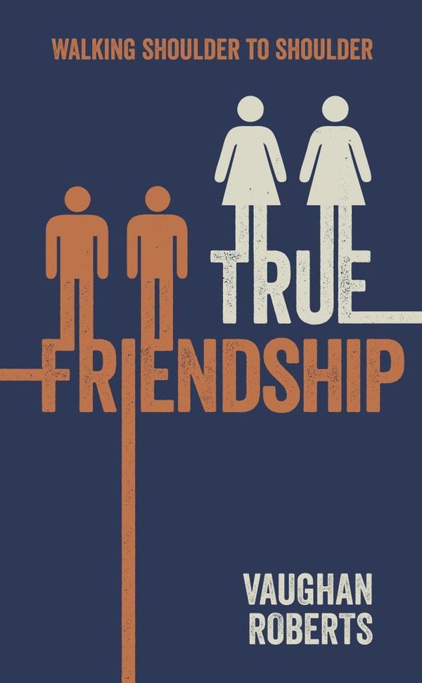 Cover Art for 9781909611320, True Friendship by Vaughan Roberts