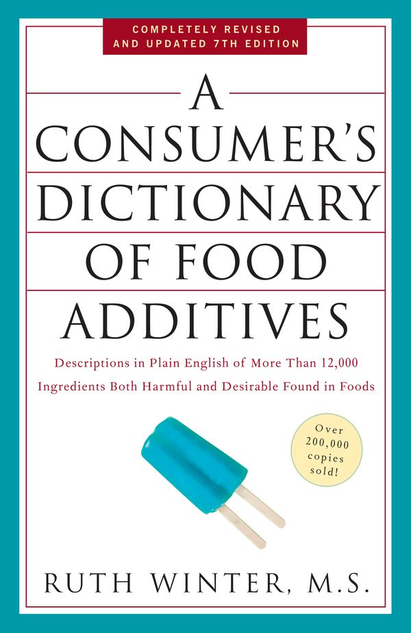 Cover Art for 9780307408921, A Consumer’s Dictionary of Food Additives: Descriptions in Plain English of More Than 12,000 Ingredients Both Harmful and Desirable Found in Foods by Ruth Winter