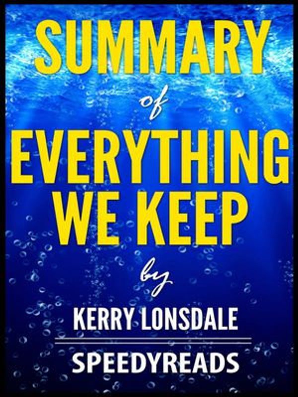 Cover Art for 9781370084814, Summary of Everything We Keep by Kerry Lonsdale by SpeedyReads