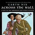 Cover Art for 9780060747138, Across the Wall: A Tale of the Abhorsen and Other Stories by Garth Nix