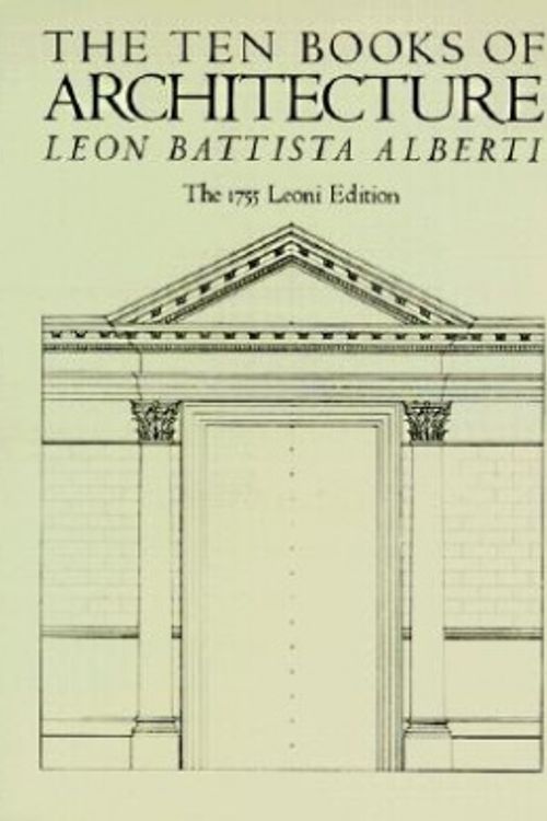 Cover Art for 9780486252391, The Ten Books of Architecture: The 1755 Leoni Edition by Leon Battista Alberti