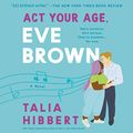 Cover Art for 9781799971078, ACT Your Age, Eve Brown Lib/E by Talia Hibbert