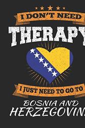 Cover Art for 9781078468039, I Don't Need Therapy I Just Need To Go To Bosnia and Herzegovina: Bosnia and Herzegovina Travel Journal - Bosnia and Herzegovina Vacation Journal - ... - To Do Lists - Outfit Planner And Much More by Maximus Designs