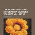 Cover Art for 9781150400148, Works of Louise Mhlbach in Eighteen Volumes (15) (Paperback) by M Hlbach, Luise