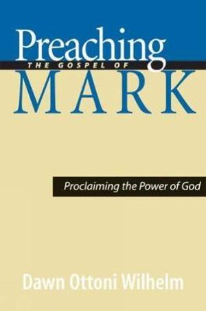 Cover Art for 9780664229214, Preaching the Gospel of Mark: Proclaiming the Power of God by Dawn Ottoni Wilhelm