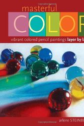 Cover Art for 9781581809572, Masterful Color: Vibrant Colored Pencil Paintings Layer by Layer by Arlene Steinberg
