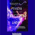 Cover Art for 9781458734419, Their Fractured Light: The Starbound Trilogy by Amie Kaufman and Meagan Spooner
