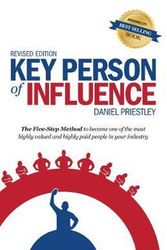 Cover Art for 9781781331095, Key Person of Influence (Revised Edition): The Five-Step Method to Become One of the Most Highly Valued and Highly Paid People in Your Industry by Daniel Priestley
