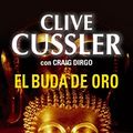 Cover Art for B0B4P6FGF1, El Buda de Oro (Spanish Edition) by Cussler, Clive, Dirgo, Craig
