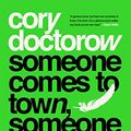 Cover Art for 9781250196460, Someone Comes to Town, Someone Leaves Town by Cory Doctorow