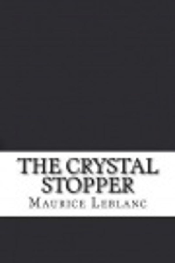 Cover Art for 9781548897659, The Crystal Stopper by Maurice LeBlanc