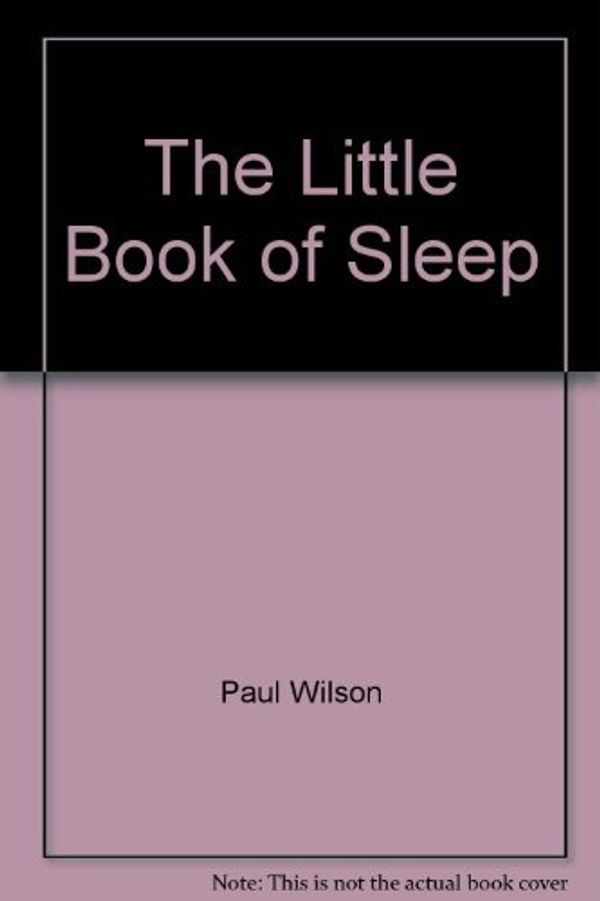 Cover Art for 9780760715253, The Little Book of Sleep by Paul Wilson