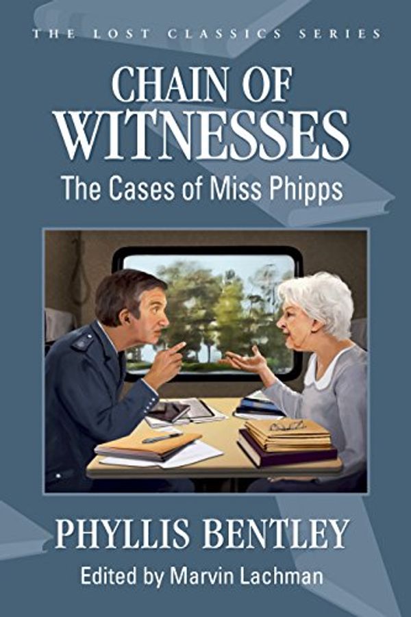 Cover Art for 9781936363087, Chain of WitnessesThe Cases of Miss Phipps by Phyllis Bentley, Marvin Lachman