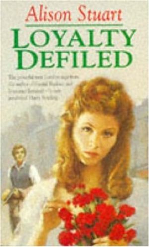 Cover Art for 9780747252207, Loyalty Defiled by Alison Stuart
