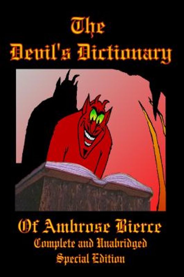 Cover Art for 9781934255292, The Devil's Dictionary of Ambrose Bierce - Complete and Unabridged - Special Edition by Ambrose Bierce