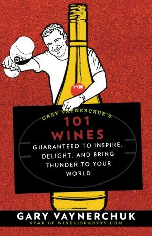 Cover Art for 9781594868825, Gary Vaynerchuk's 101 Wines by Gary Vaynerchuk