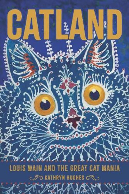 Cover Art for 9781421448145, Catland: Louis Wain and the Great Cat Mania by Kathryn Hughes