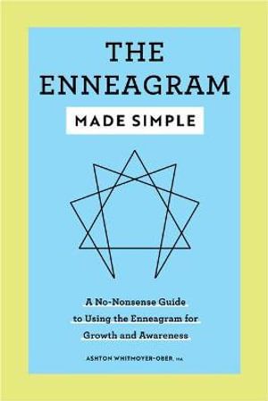 Cover Art for 9781638072997, The Enneagram Made Simple: A No-Nonsense Guide to Using the Enneagram for Growth and Awareness by Ashton Whitmoyer-Ober