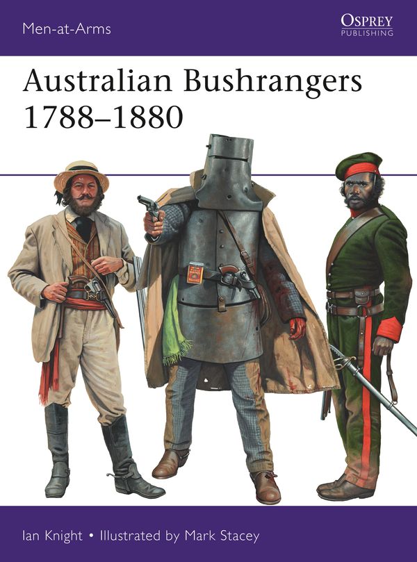 Cover Art for 9781472831101, Australian Bushrangers 1820-1880 (Men-At-Arms (Osprey)) by Ian Knight
