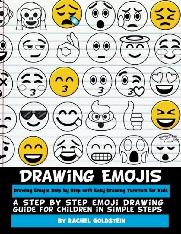 Cover Art for 9781537530437, Drawing Emojis Step by Step with Easy Drawing Tutorials for Kids: A Step by Step Emoji Drawing Guide for Children in Simple Steps: Volume 7 (Drawing for Kids) by Goldstein, Rachel A