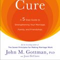 Cover Art for 9780609809532, The Relationship Cure: A 5 Step Guide to Strengthening Your Marriage, Family, and Friendships by John M. Gottman