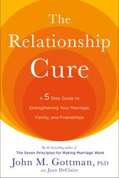 Cover Art for 9780609809532, The Relationship Cure: A 5 Step Guide to Strengthening Your Marriage, Family, and Friendships by John M. Gottman