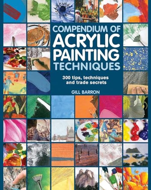 Cover Art for 8601200705850, Compendium of Acrylic Painting Techniques by Gill Barron