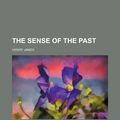 Cover Art for 9781235948022, The Sense of the Past by Henry James