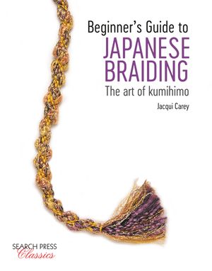 Cover Art for 9781782218050, Beginner's Guide to Japanese Braiding by Jacqui Carey