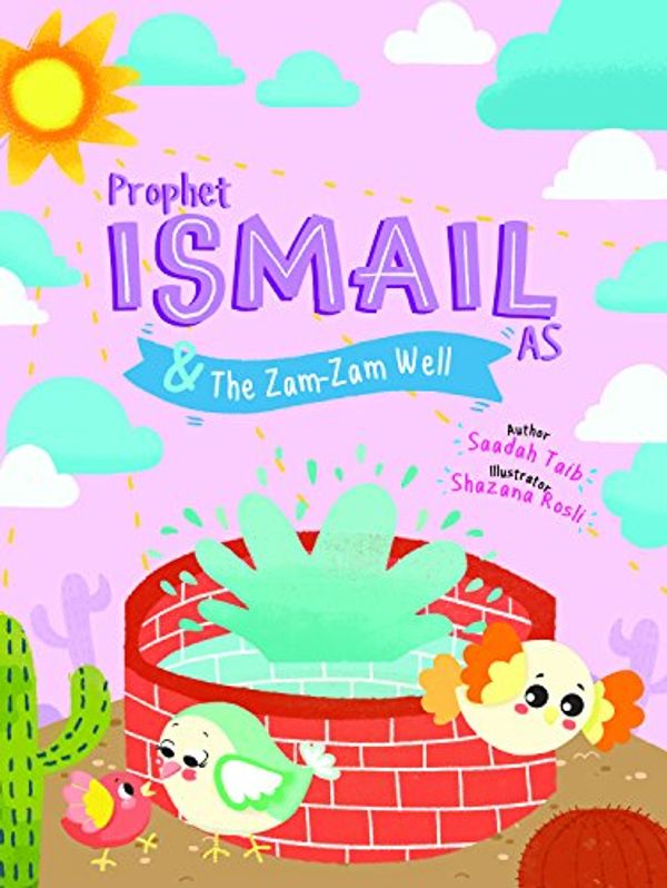 Cover Art for 9780860377450, Prophet Ismail and the ZamZam Well Activity Book (The Prophets of Islam Activity Books) by Saadah Taib