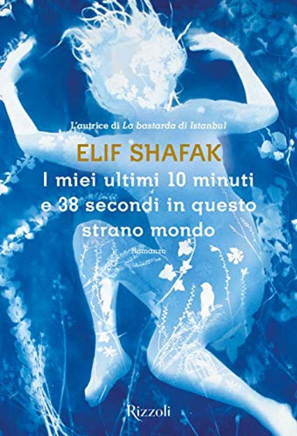 Cover Art for 9788817117906, I miei ultimi 10 minuti e 38 secondi in questo strano mondo by Elif Shafak