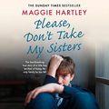 Cover Art for B07S1XK8RH, Please Don't Take My Sisters by Maggie Hartley