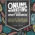 Cover Art for 9781446304891, Online Marketing for Your Craft Business: How to get your handmade products discovered, shared and sold on the internet by Hilary Pullen