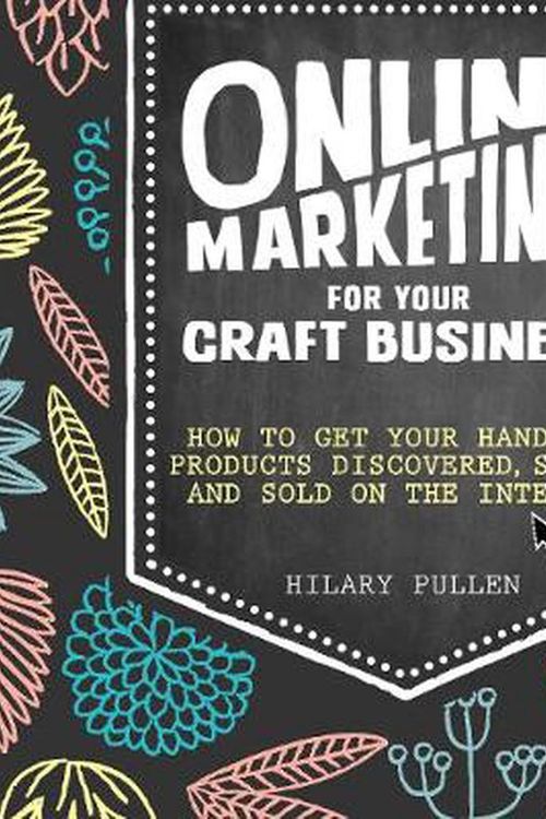 Cover Art for 9781446304891, Online Marketing for Your Craft Business: How to get your handmade products discovered, shared and sold on the internet by Hilary Pullen