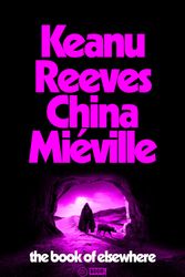Cover Art for 9781529150544, The Book of Elsewhere by Keanu Reeves, China Miéville