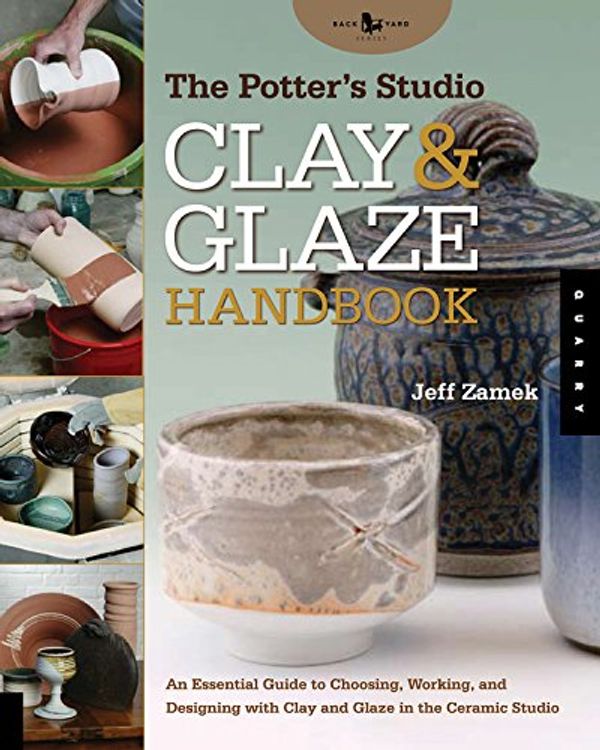 Cover Art for 9781592535224, The Potter’s Studio Clay & Glaze Handbook: An Essential Guide to Choosing, Working, and Designing with Clay and Glaze in the Ceramic Studio by Jeff Zamek
