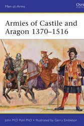 Cover Art for 9781472804198, Armies of Castile and Aragon 1370-1516 (Men-at-Arms) (Men-At-Arms (Osprey)) by John Pohl