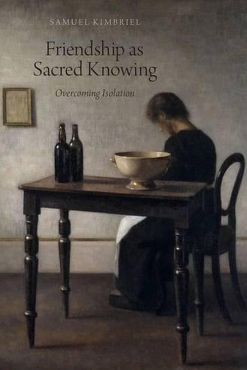 Cover Art for 9780199363988, Friendship as Sacred Knowing: Overcoming Isolation by Samuel Kimbriel