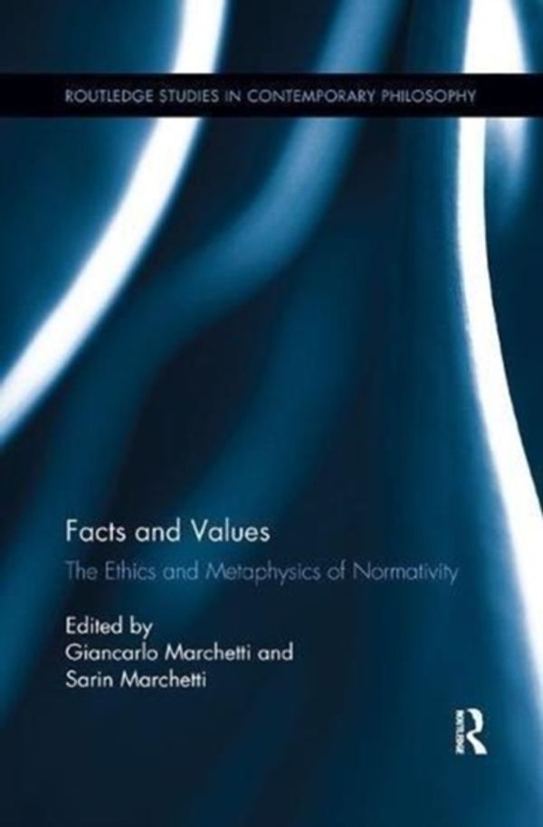 Cover Art for 9781138615410, Facts and Values: The Ethics and Metaphysics of Normativity (Routledge Studies in Contemporary Philosophy) by Giancarlo Marchetti