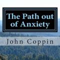 Cover Art for 9781507853047, The Path Out of AnxietyBased on 'The Pilgrims Progress' by John Bunyan. by John Coppin