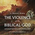 Cover Art for 9780802872449, The Violence of the Biblical God by L. Daniel Hawk