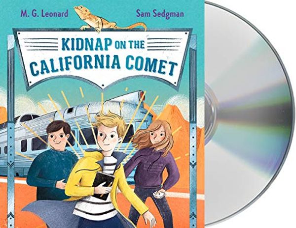 Cover Art for 9781250779540, Kidnap on the California Comet: Adventures on Trains #2 by M G. Leonard, Sam Sedgman